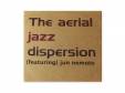 1st demo[CD]the aerial jazz dispersionfeaturing.jun nemoto