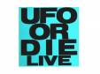 UFO OR DIE LIVE[]UFO OR DIE