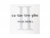 catastrophe II[]MASCHERA