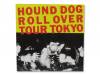 ROLL OVER TOUR TOKYO[]HOUND DOG