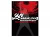 GLAY HIGHCOMMUNICATIONS TOUR 2011-2012 RED MOON & SILVER SUN FINAL AT BUDOKAN & DOCUMENT OF HCS []GLAY