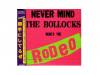 NEVER MIND THE BOLLOCKS(ˤƤ뤼)[]RODEO