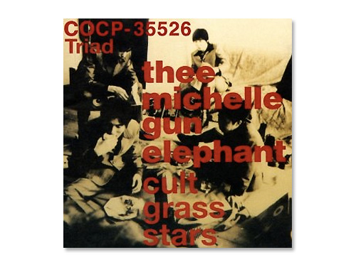 cult grass stars／THEE MICHELLE GUN ELEPHANT｜原価マーケット