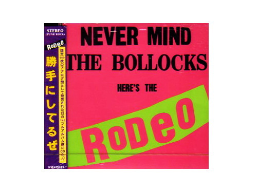 NEVER MIND THE BOLLOCKS(勝手にしてるぜ)[廃盤]／RODEO｜原価