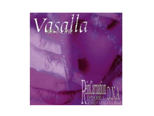 Reincarnation EPISODE-1 D・N・A DESIRE×××nil×××alone[廃盤]／Vasalla（覇叉羅）｜原価マーケット